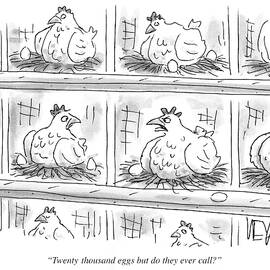 Twenty Thousand Eggs But Do They Ever Call by Christopher Weyant