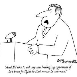 And I'd Like To Ask My Mud-slinging Opponent If by Charles Barsotti