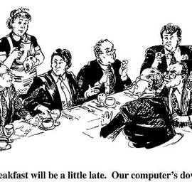Breakfast Will Be A Little Late.  Our Computer's by William Hamilton