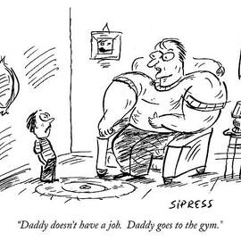 Daddy Doesn't Have A Job.  Daddy Goes To The Gym by David Sipress