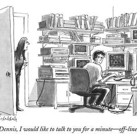 Dennis, I Would Like To Talk To You For A Minute by Mort Gerberg