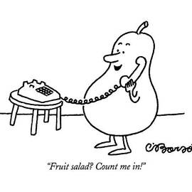Fruit Salad?  Count Me In! by Charles Barsotti