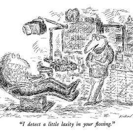 I Detect A Little Laxity In Your Flossing by Edward Koren