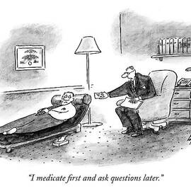 I Medicate First And Ask Questions Later by Frank Cotham
