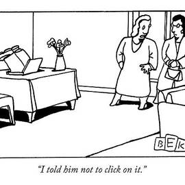 I Told Him Not To Click On It by Bruce Eric Kaplan