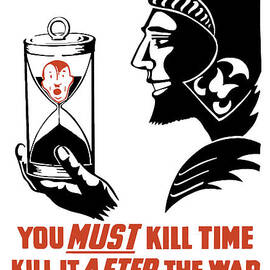 If You Must Kill Time - Kill It After The War by War Is Hell Store