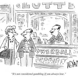 It's Not Considereed Gambling If You Always Lose by Christopher Weyant