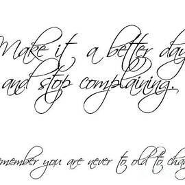 Make it a better day and stop complaining on white by Andee Design