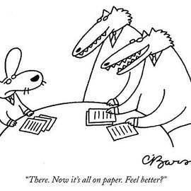 There. Now It's All On Paper. Feel Better? by Charles Barsotti