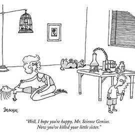 Well, I Hope You're Happy, Mr. Science Genius by Jack Ziegler