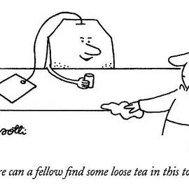 Where Can A Fellow Find Some Loose Tea In This by Charles Barsotti