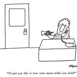 Would You Like To Hear Some Music While You Hold? by Charles Barsotti