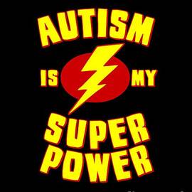Autism is My Superpower by Flippin Sweet Gear