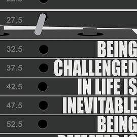 Being Challenged In Life Is Inevitable Being Defeated Is Optional Gym Motivational Quotes poster by Lab No 4