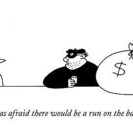I was afraid there would be a run on the bank by Charles Barsotti