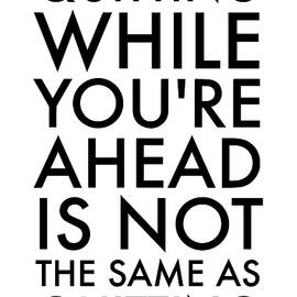 Quitting While You're Ahead Is Not The Same As Quitting by Thinklosophy