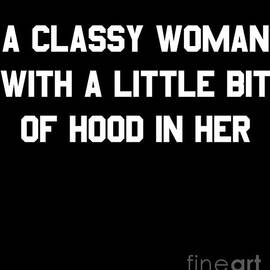 A Classy Woman With A Little Bit Of Hood In Her by Flippin Sweet Gear