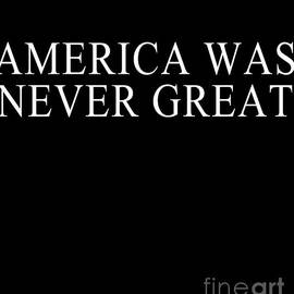 America Was Never Great by Flippin Sweet Gear