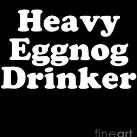Heavy Eggnog Drinker by Flippin Sweet Gear