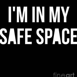 Im In My Safe Space by Flippin Sweet Gear