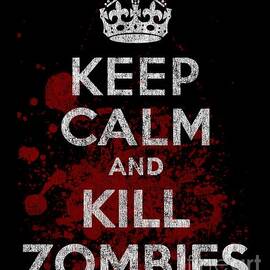 Keep Calm Kill Zombies by Flippin Sweet Gear
