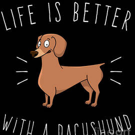 Life Is Better With A Dachshund by Flippin Sweet Gear