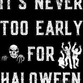 Never Too Early For Halloween by Flippin Sweet Gear