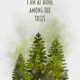 i am at home among the trees by My Inspiration