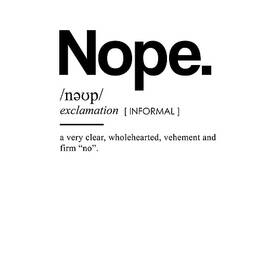 Nope Funny Definition II - Funny Dictionary Meaning - Minimal, Modern Typography Print by Studio Grafiikka