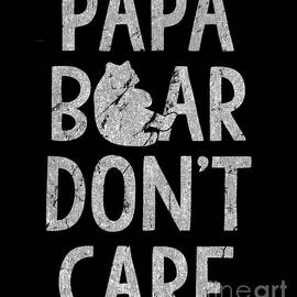 Papa Bear Dont Care by Flippin Sweet Gear