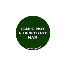 Tempt not a desperate man #shakespeare #shakespearequote