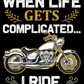 When Life Gets Complicated I Ride by Jacob Zelazny