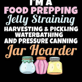 Jar Hoarder Homesteady Quote Jam Maker Food Canner Preserver by Maximus Designs