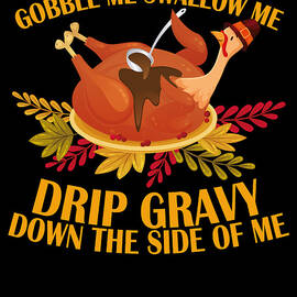 Gobble Swallow Me Drip Gravy Thanksgiving Turkey  by Toms Tee Store