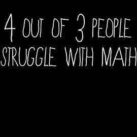 4 Out Of 3 People Struggle With Math by Flippin Sweet Gear