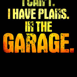 I Cant I Have Plans In The Garage by Steven Zimmer