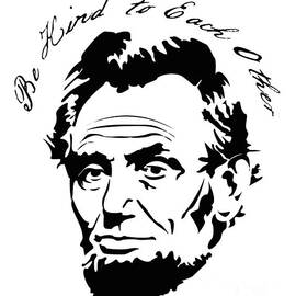 Abraham Lincoln Be Kind to Each Other by Flippin Sweet Gear