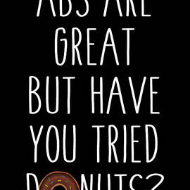 Abs Are Great But Have You Tried Donuts by Flippin Sweet Gear