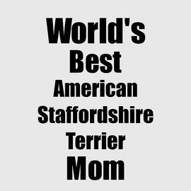 American Staffordshire Terrier Mom Dog Lover World's Best Funny Gift Idea For My Pet Owner by Jeff Creation