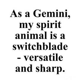 As A Gemini My Spirit Animal Is A Switchblade Versatile And Sharp Funny Zodiac Quote by Jeff Creation