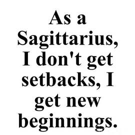 As A Sagittarius I Dont Get Setbacks I Get New Beginnings Funny Zodiac Quote by Jeff Creation