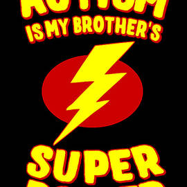 Autism Is My Brothers Super Power by Flippin Sweet Gear