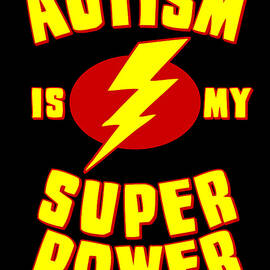 Autism is My Super Power by Flippin Sweet Gear