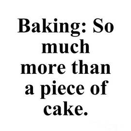 Baking So much more than a piece of cake. by Jeff Creation