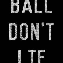 Ball Dont Lie by Flippin Sweet Gear