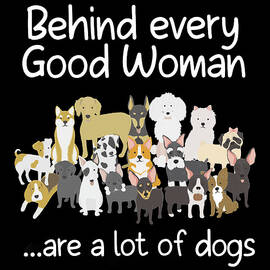 Behind Every Good Woman Cute Animal Lady Dog Lover by Fancy Lifestyle Art