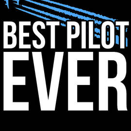 Best Pilot Ever by Flippin Sweet Gear