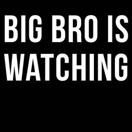 Big Bro Is Watching by Flippin Sweet Gear