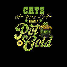 Cats Are Way Better Than A Pot Of Gold St Patricks Day by Maximilian Klein