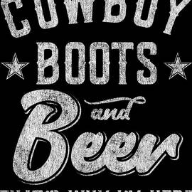 Cowboy Boots and Beer Thats Why Im Here by Flippin Sweet Gear